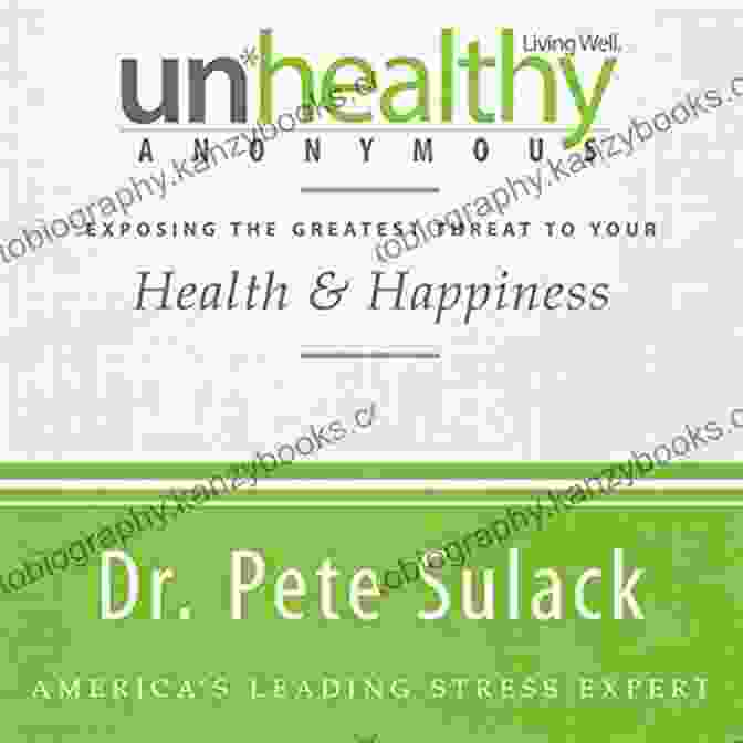 Exposing The Greatest Threat To Your Health And Happiness Book Cover Unhealthy Anonymous: Exposing The Greatest Threat To Your Health And Happiness