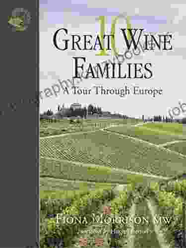 10 Great Wine Families: A Tour Through Europe