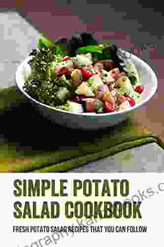 Simple Potato Salad Cookbook: Fresh Potato Salad Recipes That You Can Follow