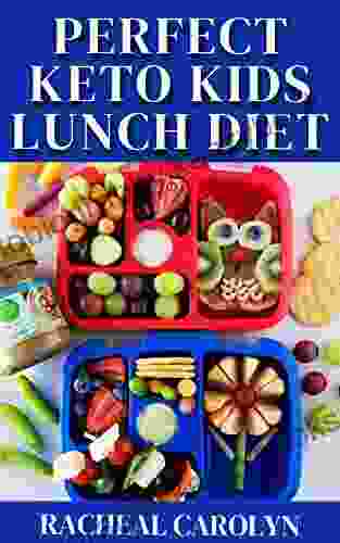 Perfect Keto Kids Lunch Diet: 100 Week Meal Planner Low Carb Recipes Under Minutes For Healthier And Better Lunch For Your Kids