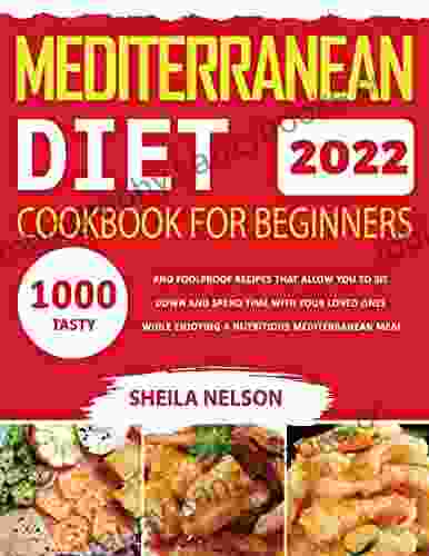 Mediterranean Diet Cookbook For Beginners 2024: 1000 Days Tasty And Foolproof Recipes That Allow You To Sit Down And Spend Time With Your Loved Ones While Enjoying A Nutritious Mediterranean Meal