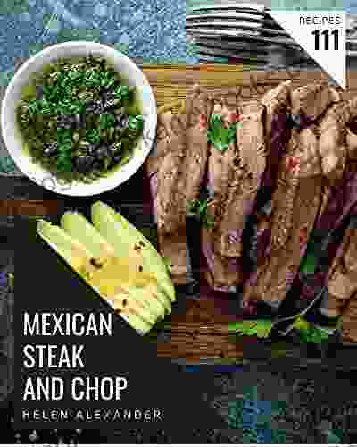 111 Mexican Steak And Chop Recipes: The Highest Rated Mexican Steak And Chop Cookbook You Should Read