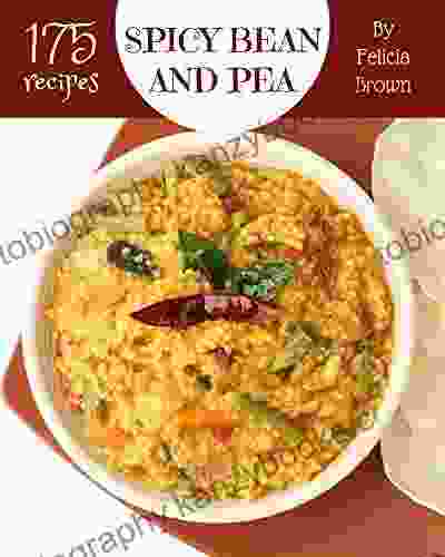 175 Spicy Bean and Pea Recipes: A Highly Recommended Spicy Bean and Pea Cookbook