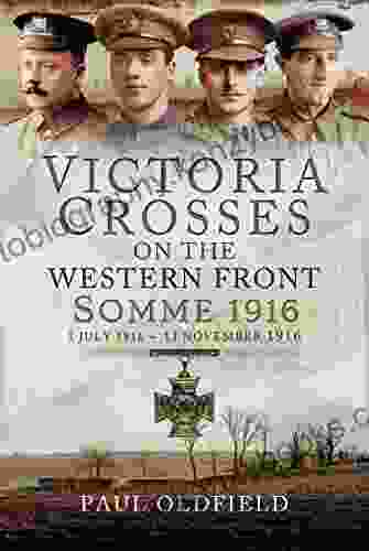 Victoria Crosses On The Western Front Somme 1916: 1st July 1916 To 13th November 1916