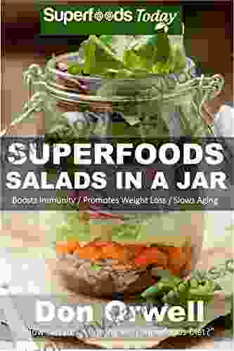 Superfoods Salads In A Jar: Over 35 Quick Easy Gluten Free Low Cholesterol Whole Foods Recipes Full Of Antioxidants Phytochemicals (Natural Weight Loss Transformation 34)