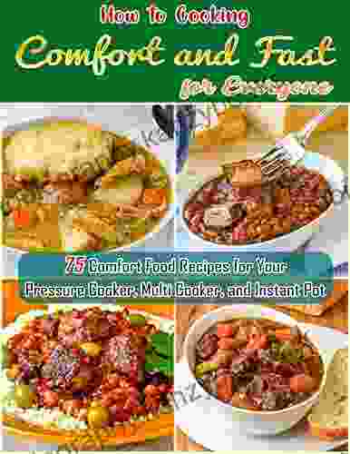 How To Cooking Comfort And Fast For Everyday : 75 Comfort Food Recipes For Your Pressure Cooker Multi Cooker And Instant Pot