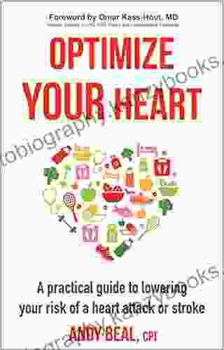 Optimize Your Heart: A Practical Guide To Lowering Your Risk Of A Heart Attack Or Stroke