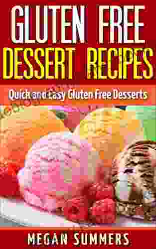 Gluten Free Desserts: Quick and Easy Gluten Free Desserts (Desserts Gluten Free Quick And Easy Cakes Ice Cream Delicious Allergies Weight Watchers Healthy)