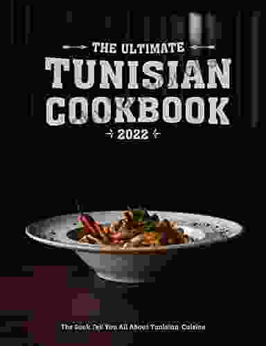 The Ultimate Tunisian Cookbook 2024: The Tell You All About Tunisian Cuisine