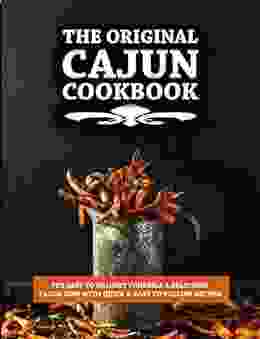 The Original CAJUN COOKBOOK: It S Easy To Delight Yourself A Delicious Cajun Dish With Quick Easy To Follow Recipes