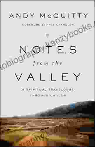 Notes From The Valley: A Spiritual Travelogue Through Cancer