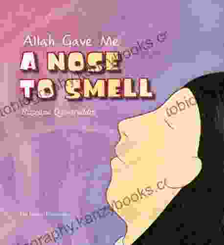 Allah Gave Me A Nose To Smell (Allah The Maker)