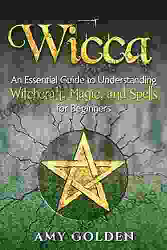 Wicca: An Essential Guide To Understanding Witchcraft Magic And Spells For Beginners