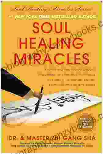 Soul Healing Miracles: Ancient And New Sacred Wisdom Knowledge And Practical Techniques For Healing The Spiritual Mental Emotional And Physical Bodies