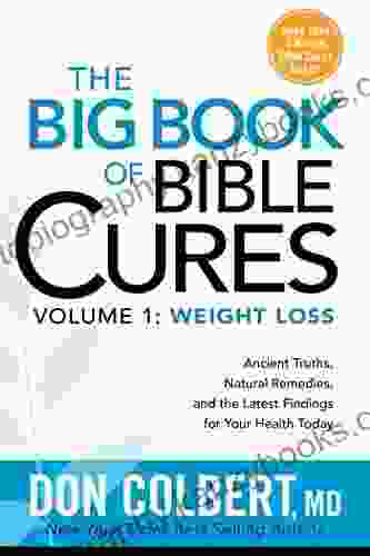 The Big Of Bible Cures Vol 1: Weight Loss: Ancient Truths Natural Remedies And The Latest Findings For Your Health Today