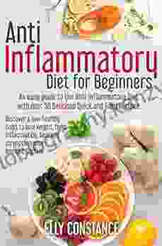 Anti Inflammatory Diet for Beginners: An easy guide to the Anti Inflammatory Diet with over 50 Delicious Quick and Easy Recipes