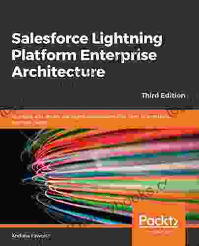 Salesforce Lightning Platform Enterprise Architecture: Architect And Deliver Packaged Applications That Cater To Enterprise Business Needs 3rd Edition