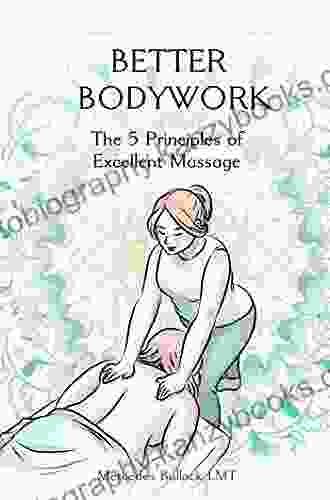 Better Bodywork: The 5 Principles Of Excellent Massage