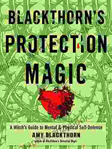 Blackthorn s Protection Magic: A Witch s Guide to Mental and Physical Self Defense