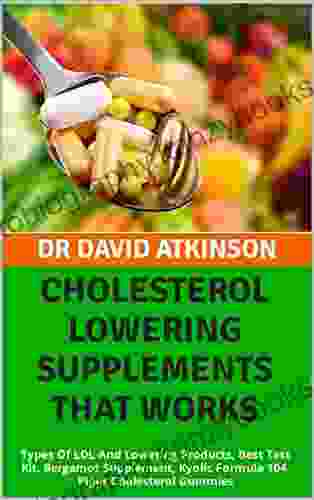 CHOLESTEROL LOWERING SUPPLEMENTS THAT WORKS: Types Of LDL And Lowering Products Best Test Kit Bergamot Supplement Kyolic Formula 104 Piper Cholesterol Gummies