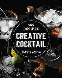 365 Creative Cocktail Recipes: Cocktail Cookbook Your Best Friend Forever