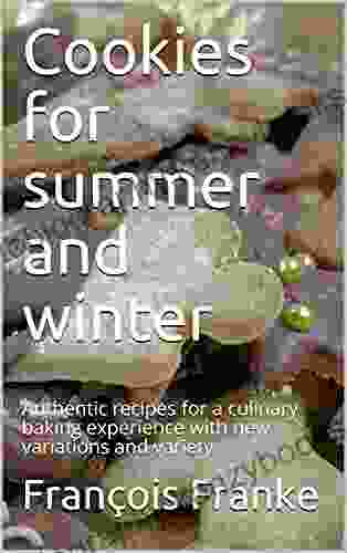 Cookies for summer and winter: Authentic recipes for a culinary baking experience with new variations and variety