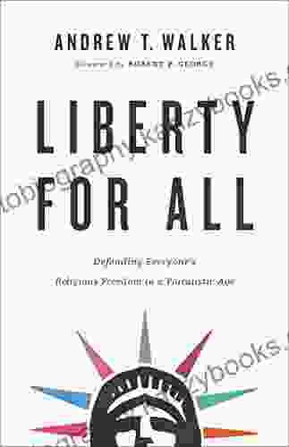 Liberty For All: Defending Everyone S Religious Freedom In A Pluralistic Age