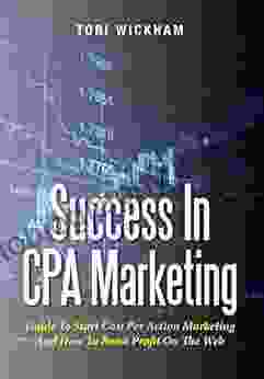 Success In CPA Marketing: Guide To Start Cost Per Action Marketing And How To Boost Profit On The Web