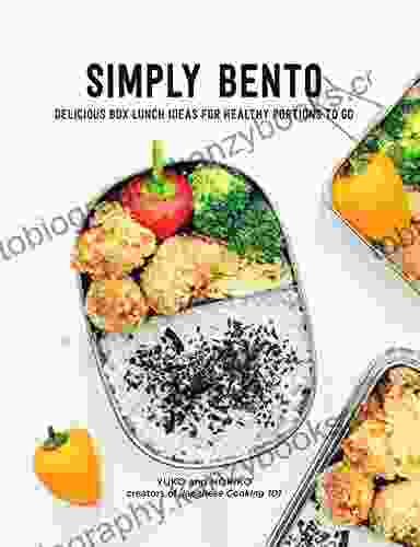 Simply Bento: Delicious Box Lunch Ideas For Healthy Portions To Go