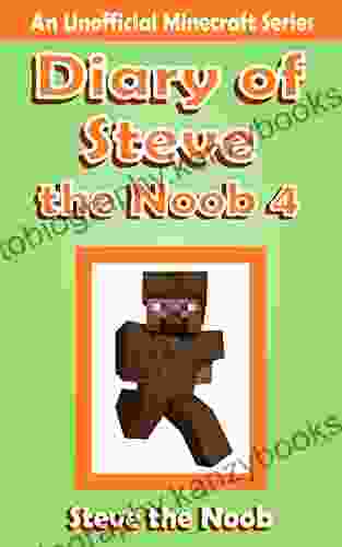 Diary Of Steve The Noob 4 (An Unofficial Minecraft Book) (Diary Of Steve The Noob Collection)