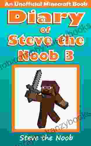 Diary Of Steve The Noob 3 (An Unofficial Minecraft Book) (Minecraft Diary Steve The Noob Collection)