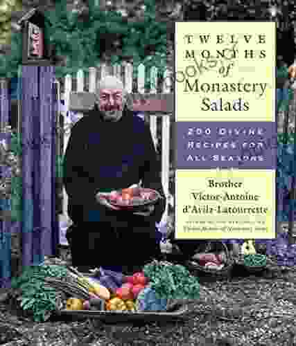 Twelve Months Of Monastery Salads: 200 Divine Recipes For All Seasons