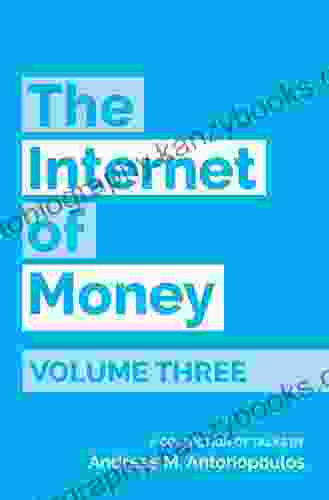 The Internet Of Money Volume Three: A Collection Of Talks By Andreas M Antonopoulos