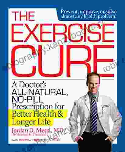 The Exercise Cure: A Doctor#s All Natural No Pill Prescription For Better Health And Longer Life