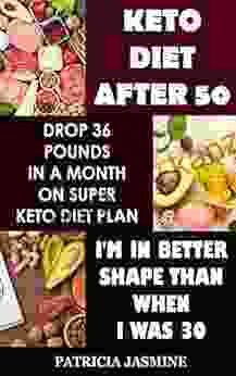 Keto Diet After 50: Drop 36 Pounds In A Month On Super Keto Diet Plan: I M In Better Shape Than When I Was 30