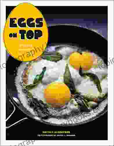 Eggs On Top: Recipes Elevated By An Egg