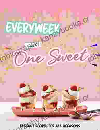 Everyweek With One Sweet: Elegant Recipes For All Occasions