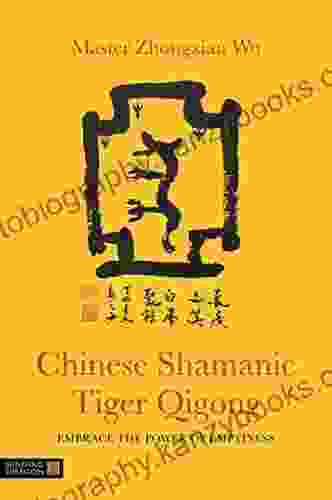 Chinese Shamanic Tiger Qigong: Embrace The Power Of Emptiness