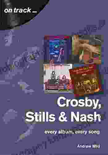 Crosby Stills And Nash: Every Album Every Song (On Track)