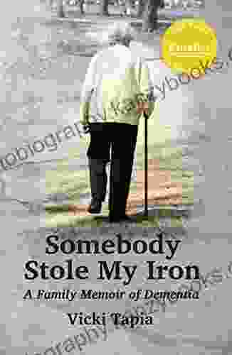 Somebody Stole My Iron: A Family Memoir Of Dementia