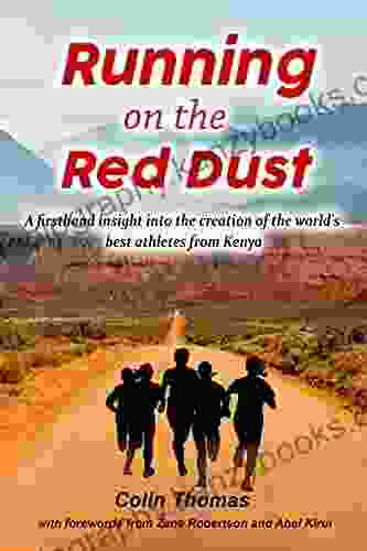 Running On The Red Dust: A Firsthand Insight Into The Creation Of The World S Best Athletes From Kenya