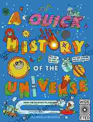 A Quick History Of The Universe: From The Big Bang To Just Now (Quick Histories)