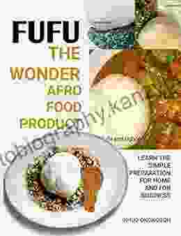 Fufu The Wonder Afro Food Product: Learn The Simple Preparation For Home And For Business