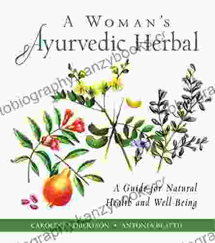 A Woman S Ayurvedic Herbal: A Guide For Natural Health And Well Being