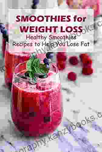Smoothies For Weight Loss: Healthy Smoothies Recipes To Help You Lose Fat