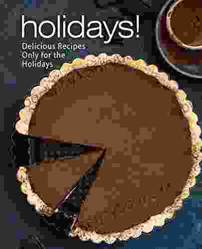 Holidays : Delicious Recipes Only For The Holidays