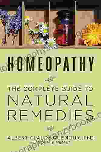 Homeopathy: The Complete Guide To Natural Remedies