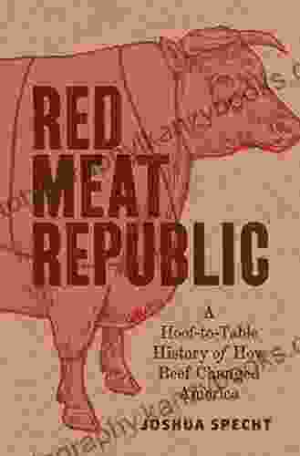 Red Meat Republic: A Hoof To Table History Of How Beef Changed America (Histories Of Economic Life 3)