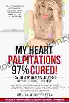 My Heart Palpitations 97% Cured : How I Beat My Heart Palpitations Without The Doctor S Help