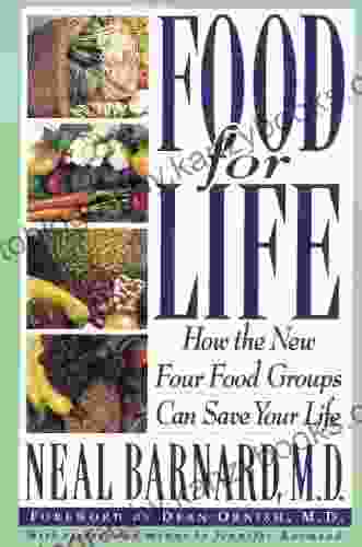 Food For Life: How The New Four Food Groups Can Save Your Life